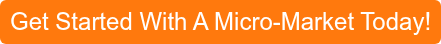 Get Started With A Micro-Market Today!