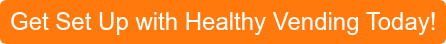 Get Set Up with Healthy Vending Today!