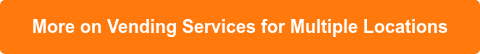 More on Vending Services for Multiple Locations